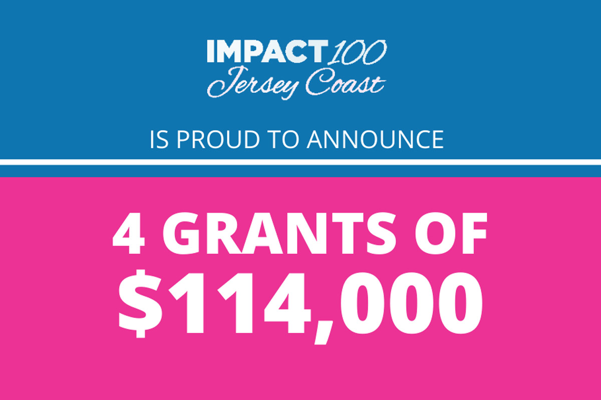 Impact 100 Jersey Coast is proud to announce 4 grants of $114,000